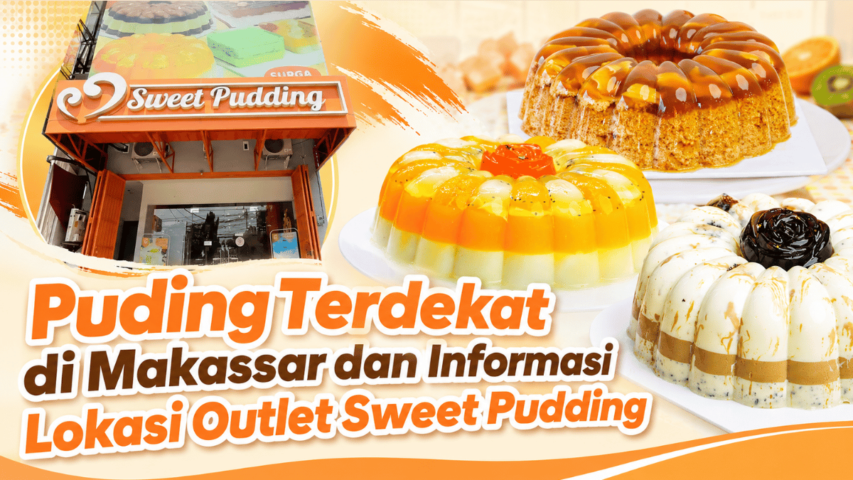 Pudding Terdekat di Makassar dan Lokasi Outlet Sweet Pudding